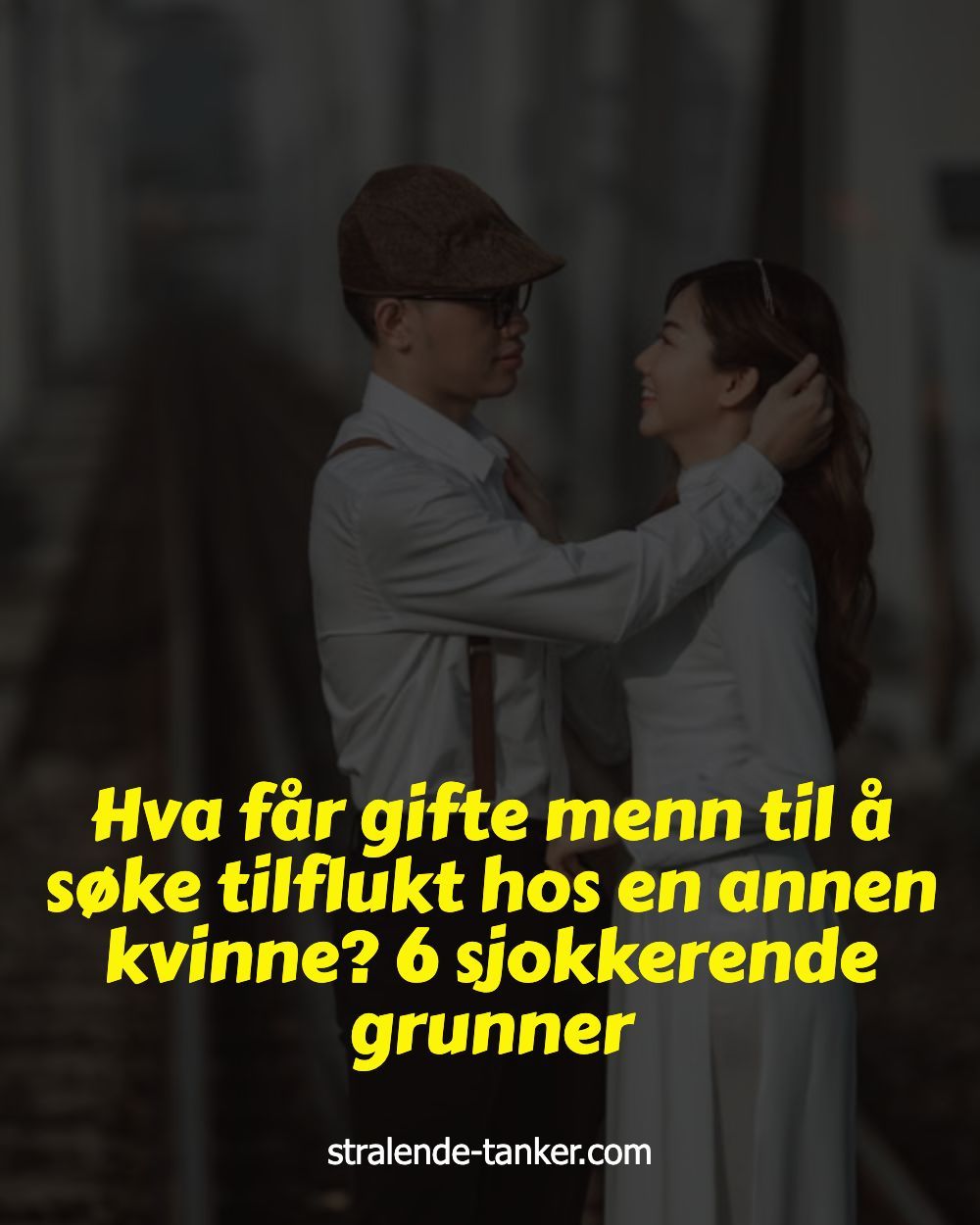 Hva får gifte menn til å søke tilflukt hos en annen kvinne? 6 sjokkerende grunner Hva får gifte menn til å søke tilflukt hos en annen kvinne? 6 sjokkerende grunner