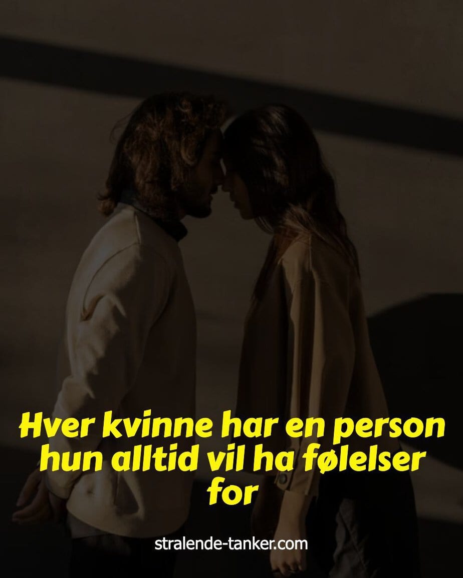 Hver kvinne har en person hun alltid vil ha følelser for