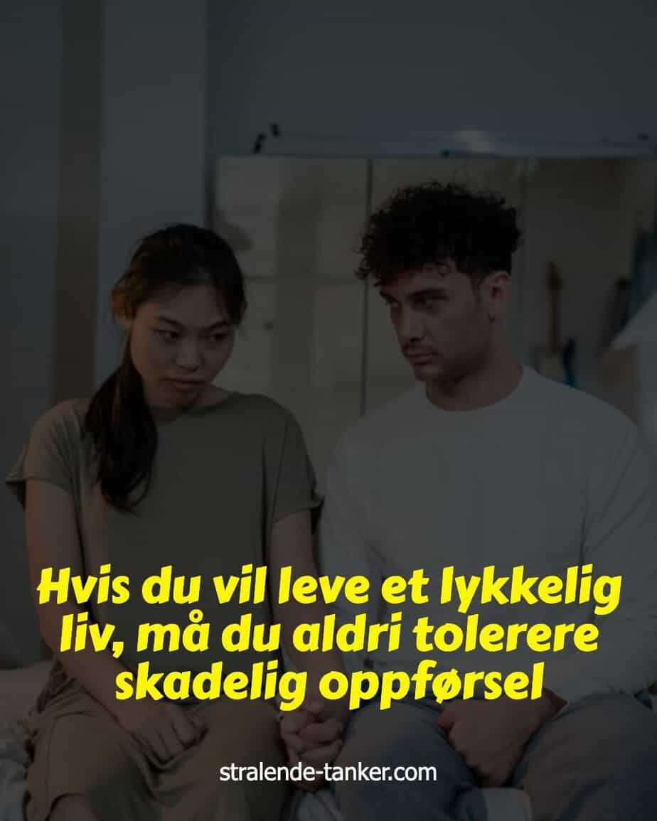 Hvis du vil leve et lykkelig liv, må du aldri tolerere skadelig oppførsel