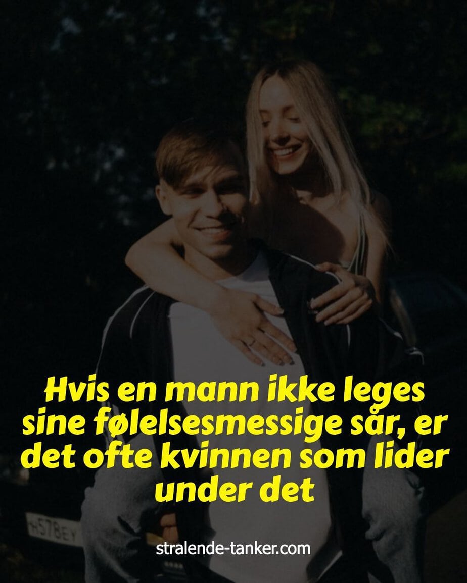 Hvis en mann ikke leges sine følelsesmessige sår, er det ofte kvinnen som lider under det Hvis en mann ikke leges sine følelsesmessige sår, er det ofte kvinnen som lider under det