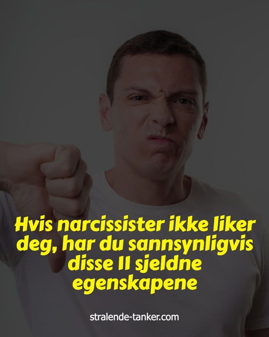 Hvis narcissister ikke liker deg, har du sannsynligvis disse 11 sjeldne egenskapene Hvis narcissister ikke liker deg, har du sannsynligvis disse 11 sjeldne egenskapene