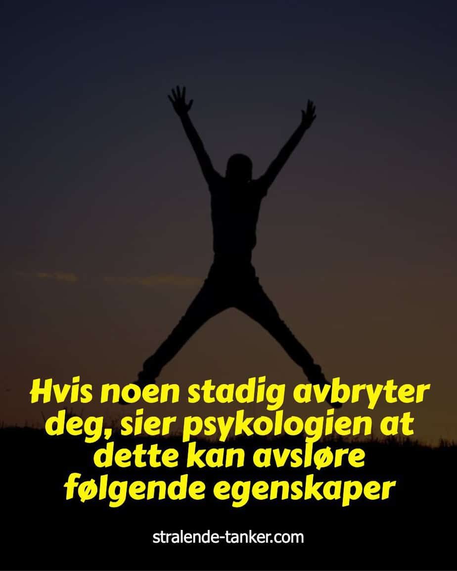 Hvis noen stadig avbryter deg, sier psykologien at dette kan avsløre følgende egenskaper