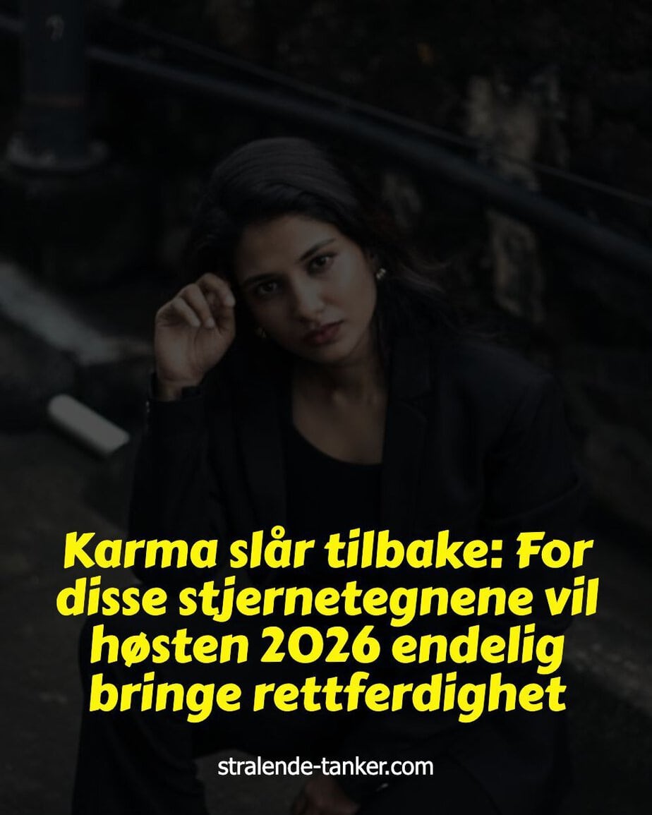 Karma slår tilbake: For disse stjernetegnene vil høsten 2026 endelig bringe rettferdighet Karma slår tilbake: For disse stjernetegnene vil høsten 2026 endelig bringe rettferdighet