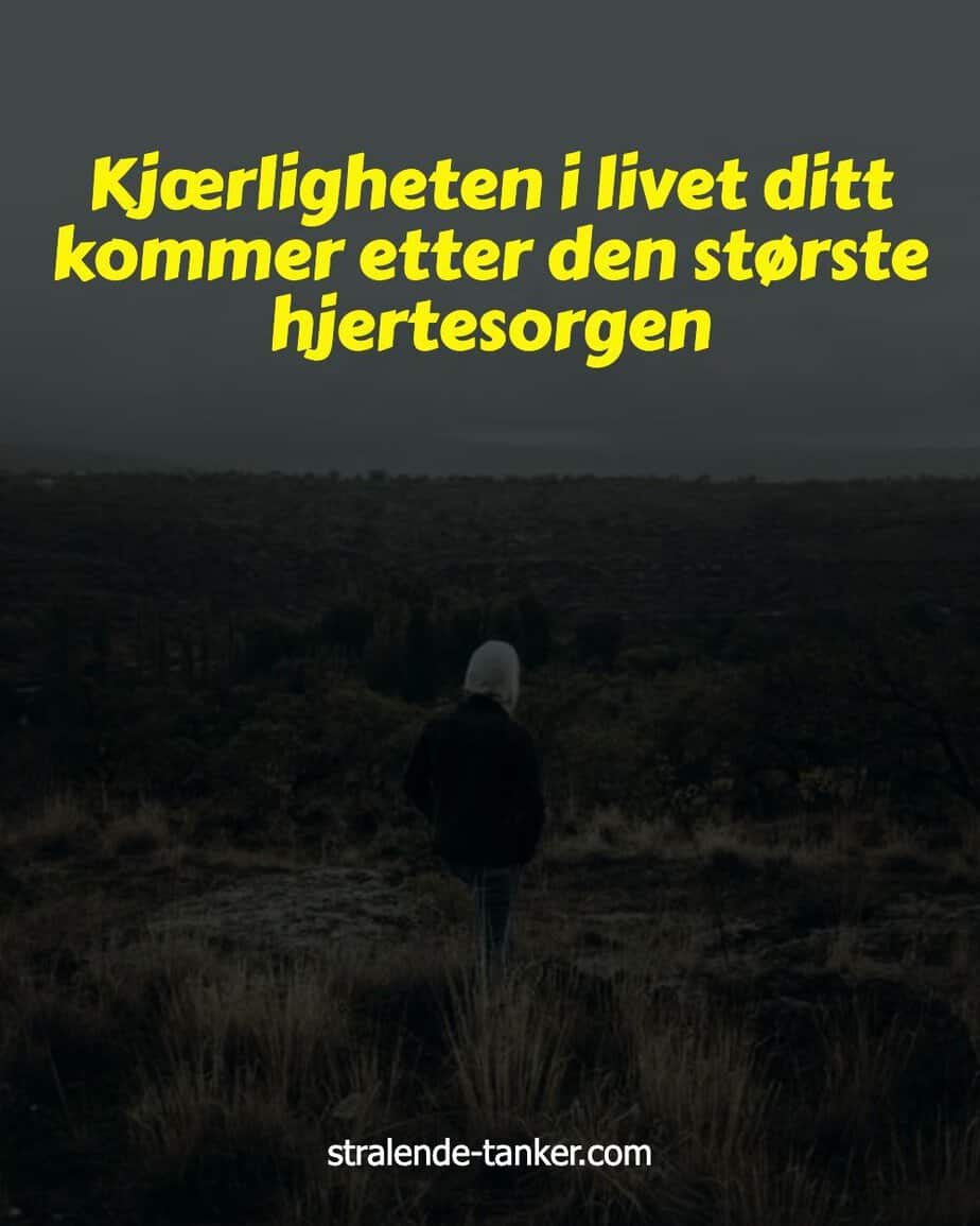 Kjærligheten i livet ditt kommer etter den største hjertesorgen Kjærligheten i livet ditt kommer etter den største hjertesorgen