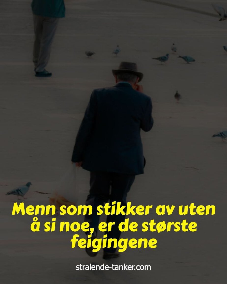 Menn som stikker av uten å si noe, er de største feigingene Menn som stikker av uten å si noe, er de største feigingene