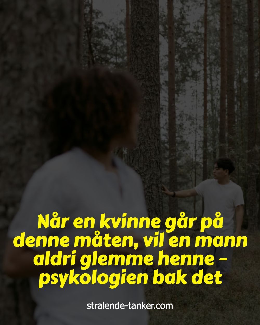 Når en kvinne går på denne måten, vil en mann aldri glemme henne – psykologien bak det