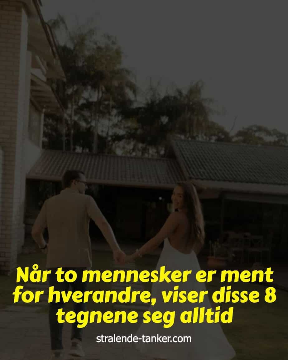 Når to mennesker er ment for hverandre, viser disse 8 tegnene seg alltid