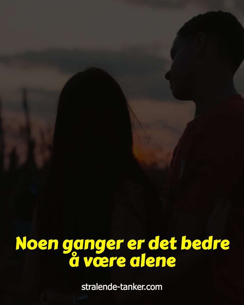 Noen ganger er det bedre å være alene Noen ganger er det bedre å være alene