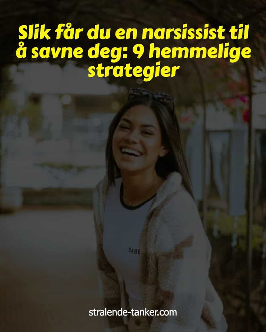 Slik får du en narsissist til å savne deg: 9 hemmelige strategier Slik får du en narsissist til å savne deg: 9 hemmelige strategier