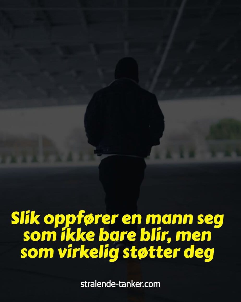 Slik oppfører en mann seg som ikke bare blir, men som virkelig støtter deg Slik oppfører en mann seg som ikke bare blir, men som virkelig støtter deg