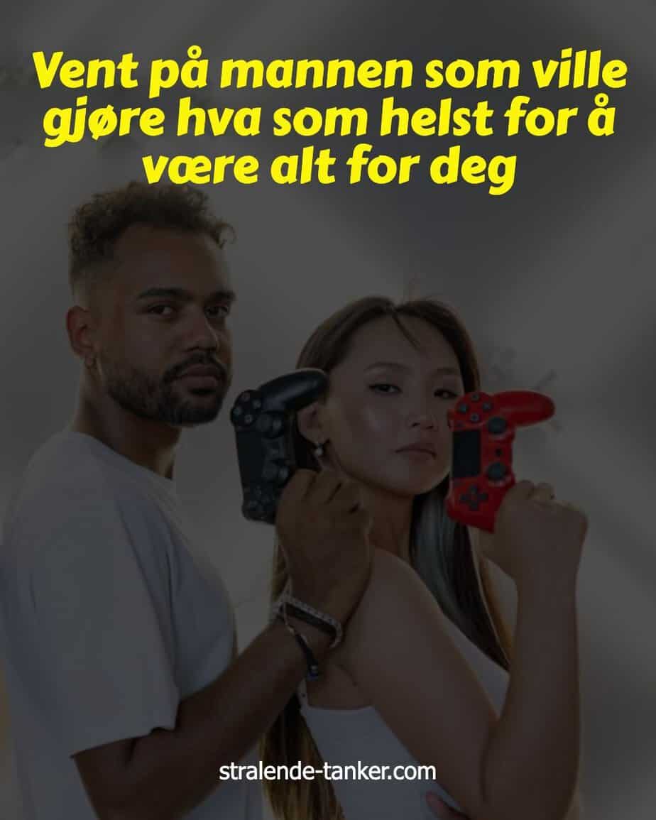 Vent på mannen som ville gjøre hva som helst for å være alt for deg Vent på mannen som ville gjøre hva som helst for å være alt for deg
