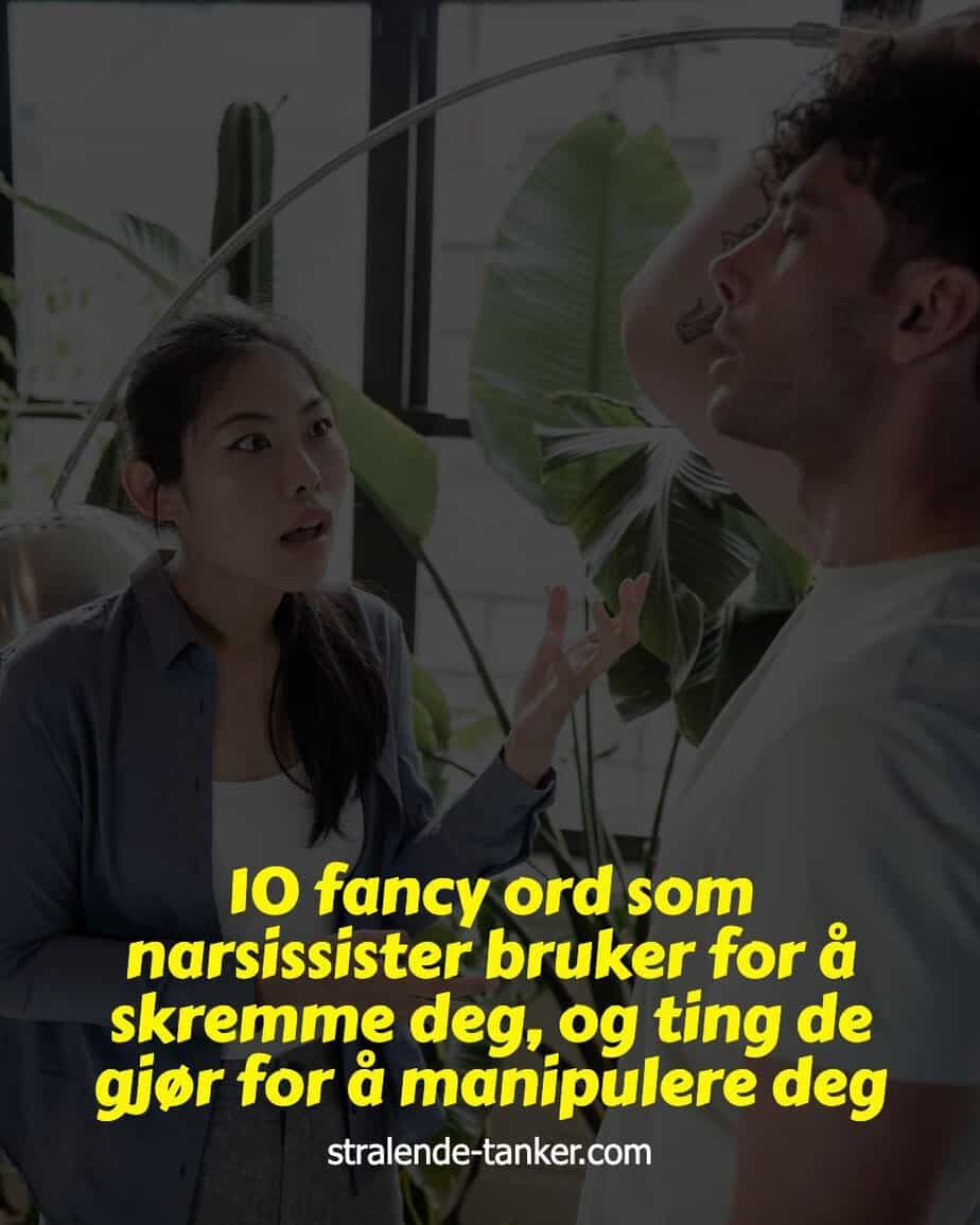 10 fancy ord som narsissister bruker for å skremme deg, og ting de gjør for å manipulere deg