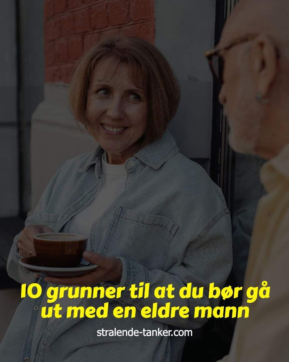 10 grunner til at du bør gå ut med en eldre mann 10 grunner til at du bør gå ut med en eldre mann