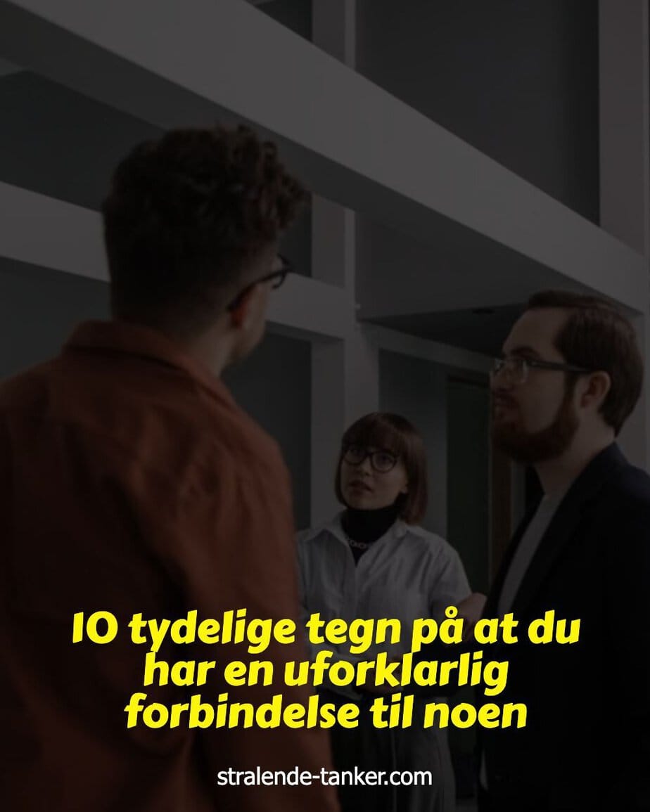 10 tydelige tegn på at du har en uforklarlig forbindelse til noen 10 tydelige tegn på at du har en uforklarlig forbindelse til noen