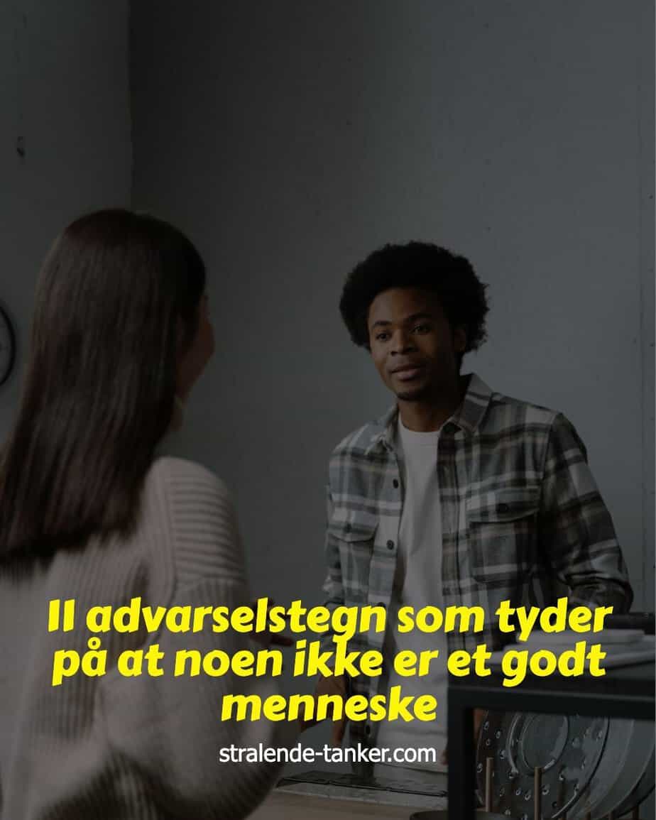 11 advarselstegn som tyder på at noen ikke er et godt menneske 11 advarselstegn som tyder på at noen ikke er et godt menneske