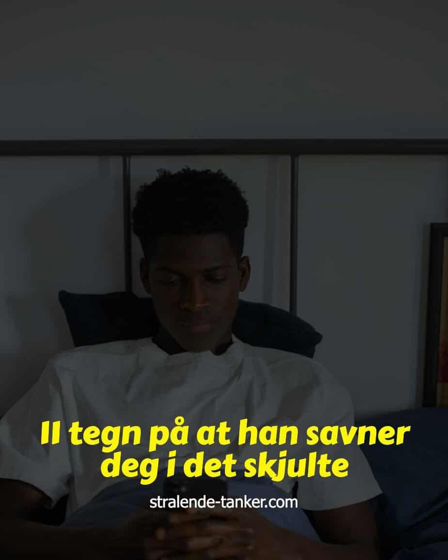11 tegn på at han savner deg i det skjulte