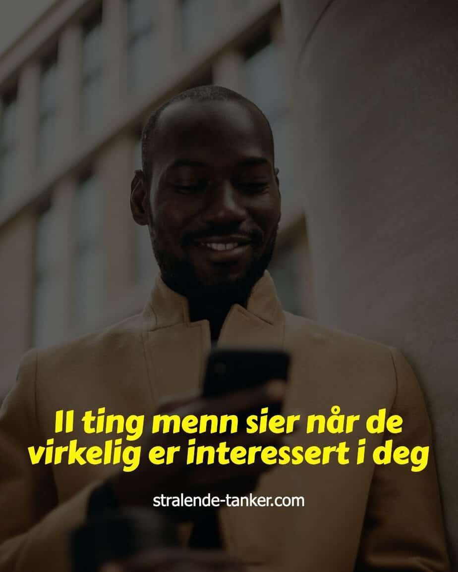 11 ting menn sier når de virkelig er interessert i deg