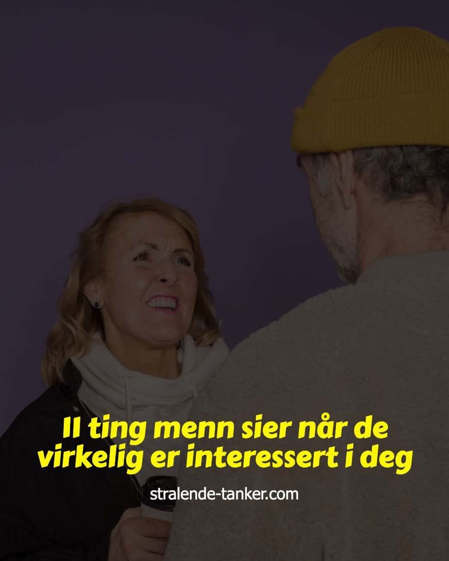 11 ting menn sier når de virkelig er interessert i deg 11 ting menn sier når de virkelig er interessert i deg