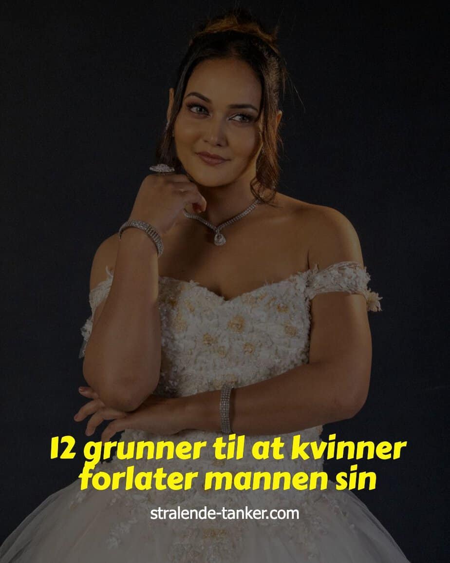12 grunner til at kvinner forlater mannen sin