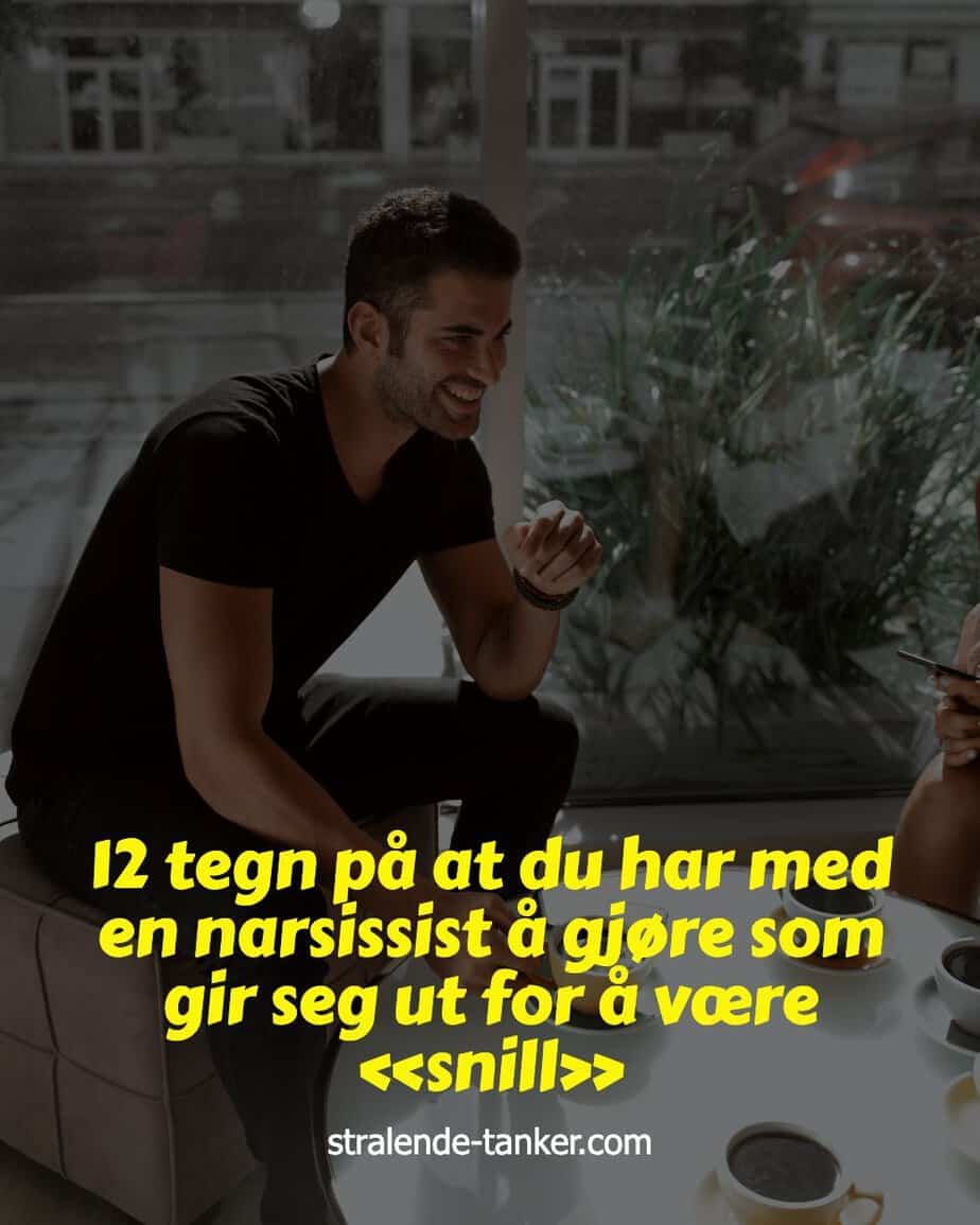 12 tegn på at du har med en narsissist å gjøre som gir seg ut for å være «snill» 12 tegn på at du har med en narsissist å gjøre som gir seg ut for å være «snill»