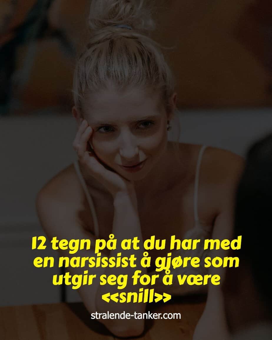 12 tegn på at du har med en narsissist å gjøre som utgir seg for å være «snill» 12 tegn på at du har med en narsissist å gjøre som utgir seg for å være «snill»
