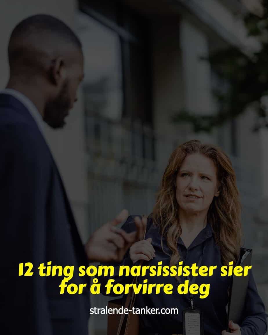 12 ting som narsissister sier for å forvirre deg
