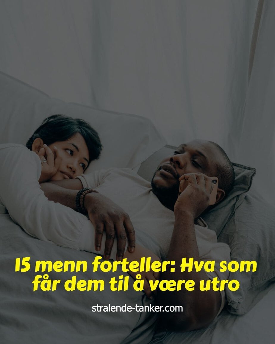 15 menn forteller: Hva som får dem til å være utro 15 menn forteller: Hva som får dem til å være utro