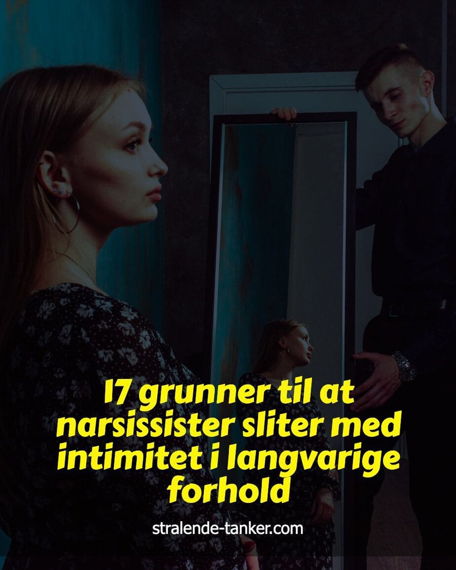 17 grunner til at narsissister sliter med intimitet i langvarige forhold 17 grunner til at narsissister sliter med intimitet i langvarige forhold