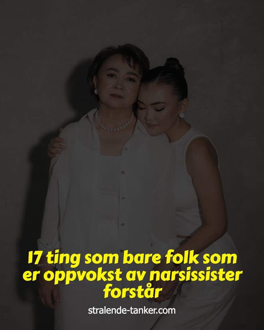 17 ting som bare folk som er oppvokst av narsissister forstår