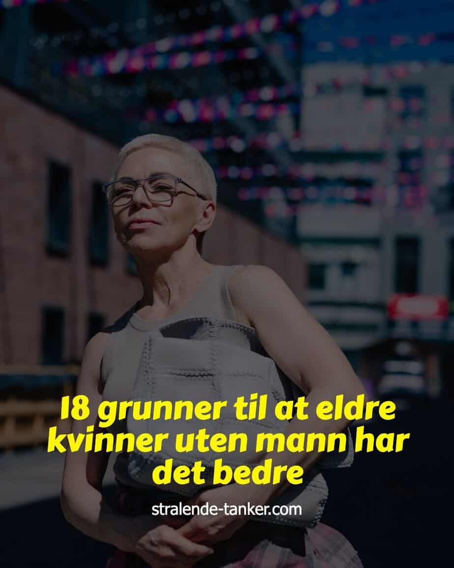 18 grunner til at eldre kvinner uten mann har det bedre 18 grunner til at eldre kvinner uten mann har det bedre