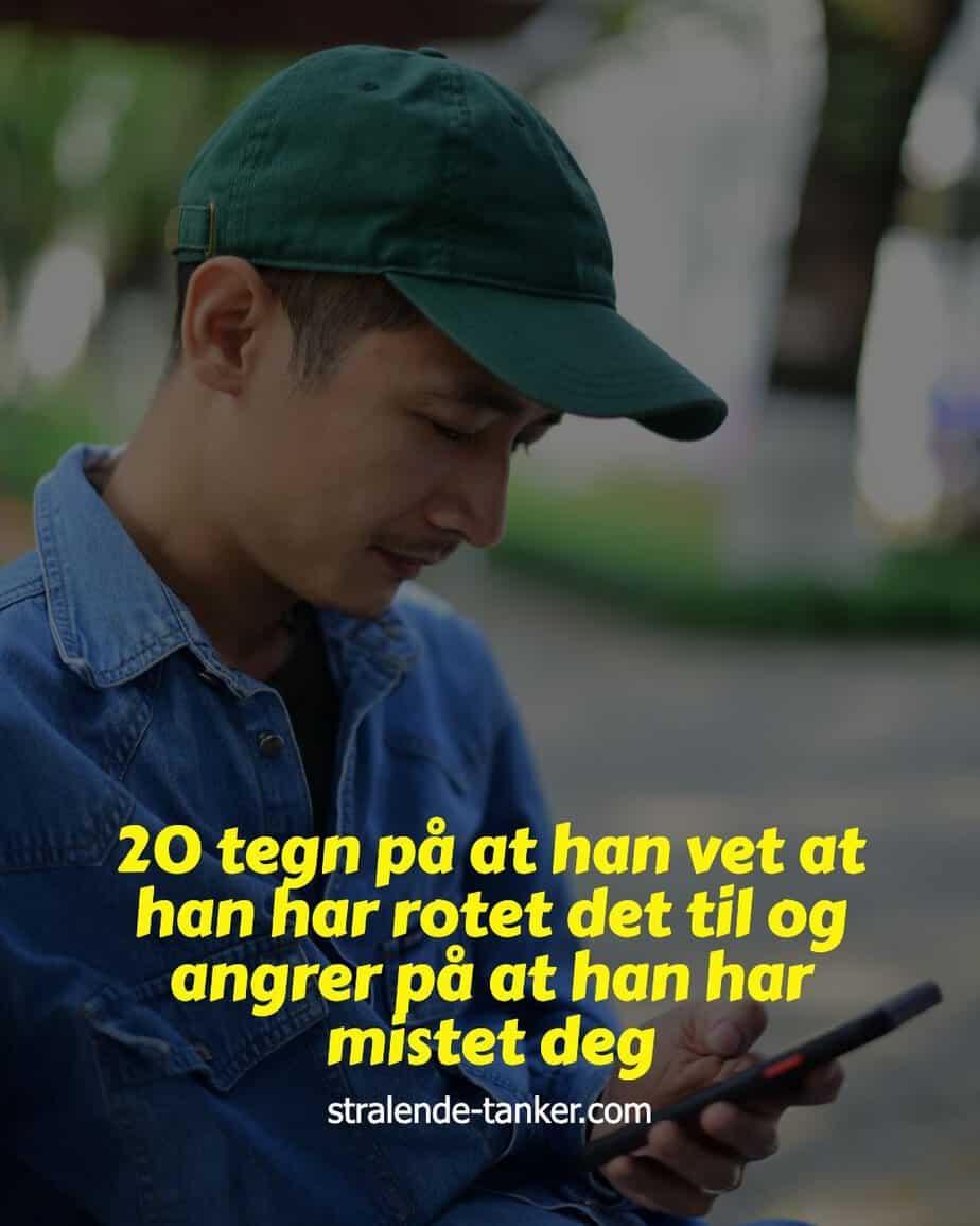 20 tegn på at han vet at han har rotet det til og angrer på at han har mistet deg 20 tegn på at han vet at han har rotet det til og angrer på at han har mistet deg