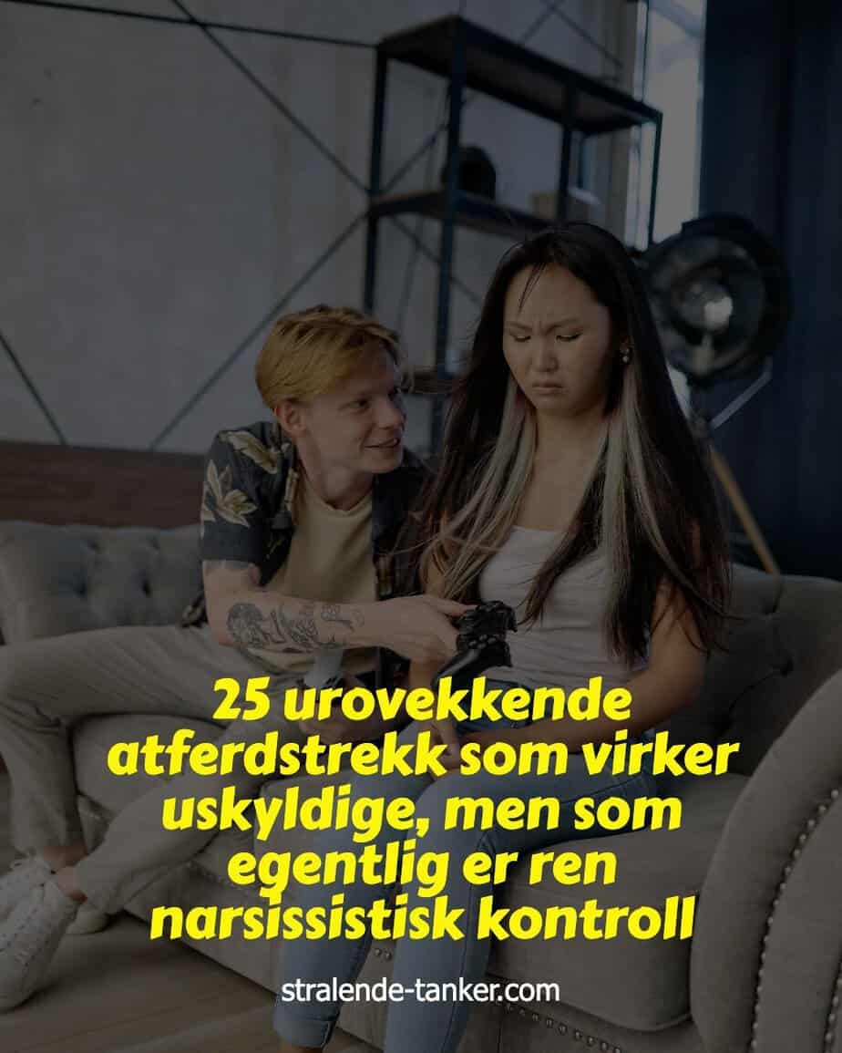 25 urovekkende atferdstrekk som virker uskyldige, men som egentlig er ren narsissistisk kontroll 25 urovekkende atferdstrekk som virker uskyldige, men som egentlig er ren narsissistisk kontroll