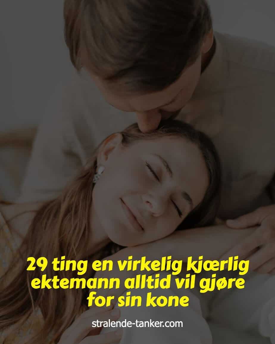 29 ting en virkelig kjærlig ektemann alltid vil gjøre for sin kone 29 ting en virkelig kjærlig ektemann alltid vil gjøre for sin kone
