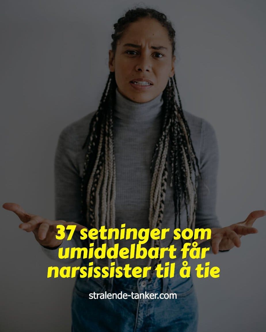 37 setninger som umiddelbart får narsissister til å tie 37 setninger som umiddelbart får narsissister til å tie