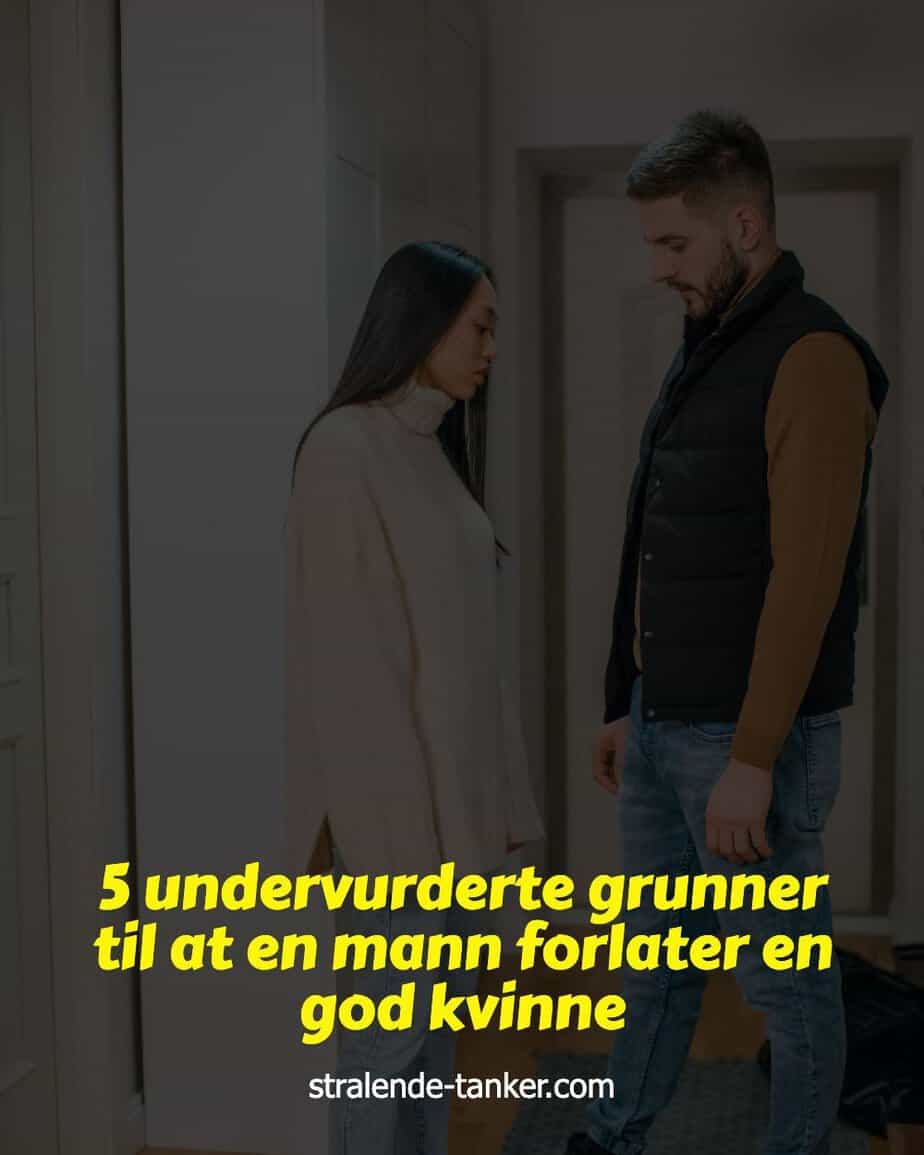 5 undervurderte grunner til at en mann forlater en god kvinne 5 undervurderte grunner til at en mann forlater en god kvinne