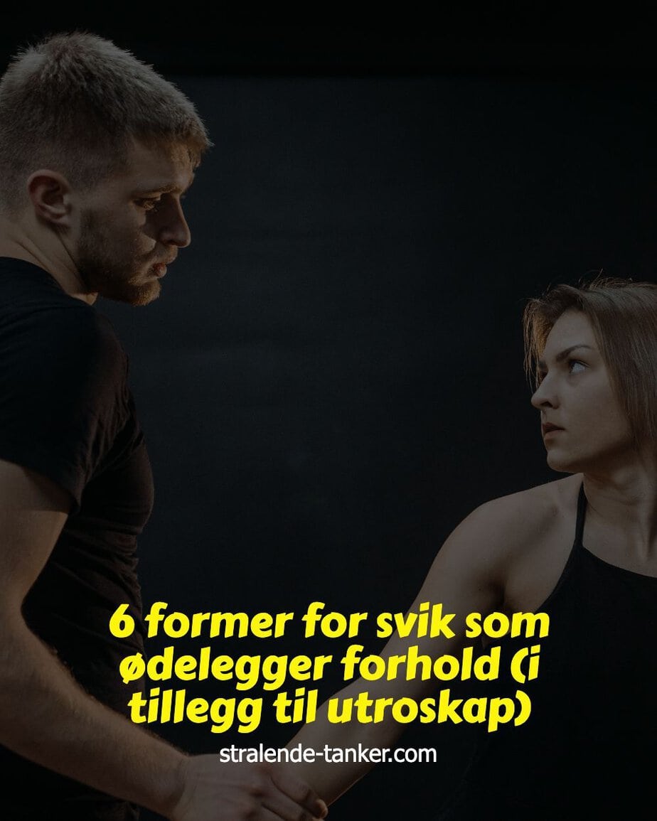 6 former for svik som ødelegger forhold (i tillegg til utroskap) 6 former for svik som ødelegger forhold (i tillegg til utroskap)