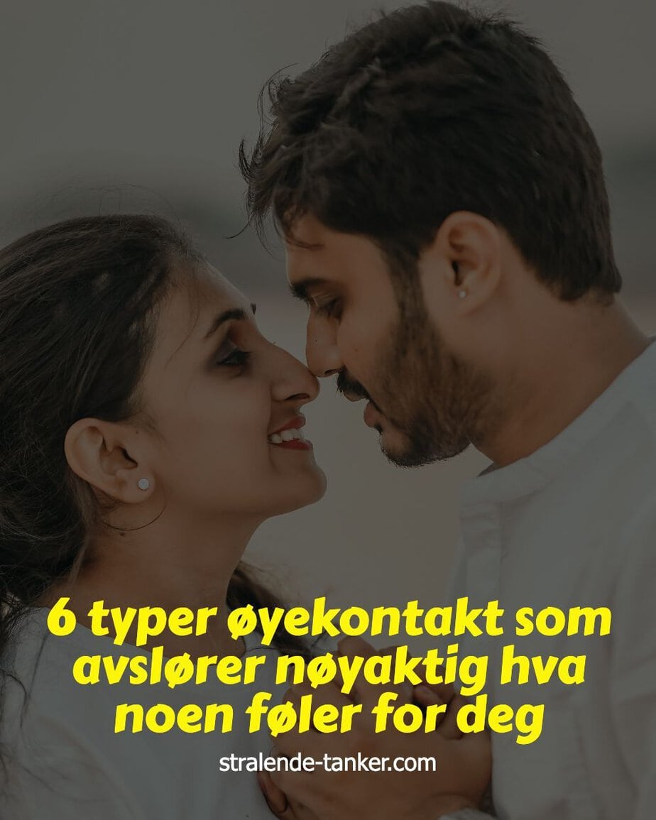 6 typer øyekontakt som avslører nøyaktig hva noen føler for deg