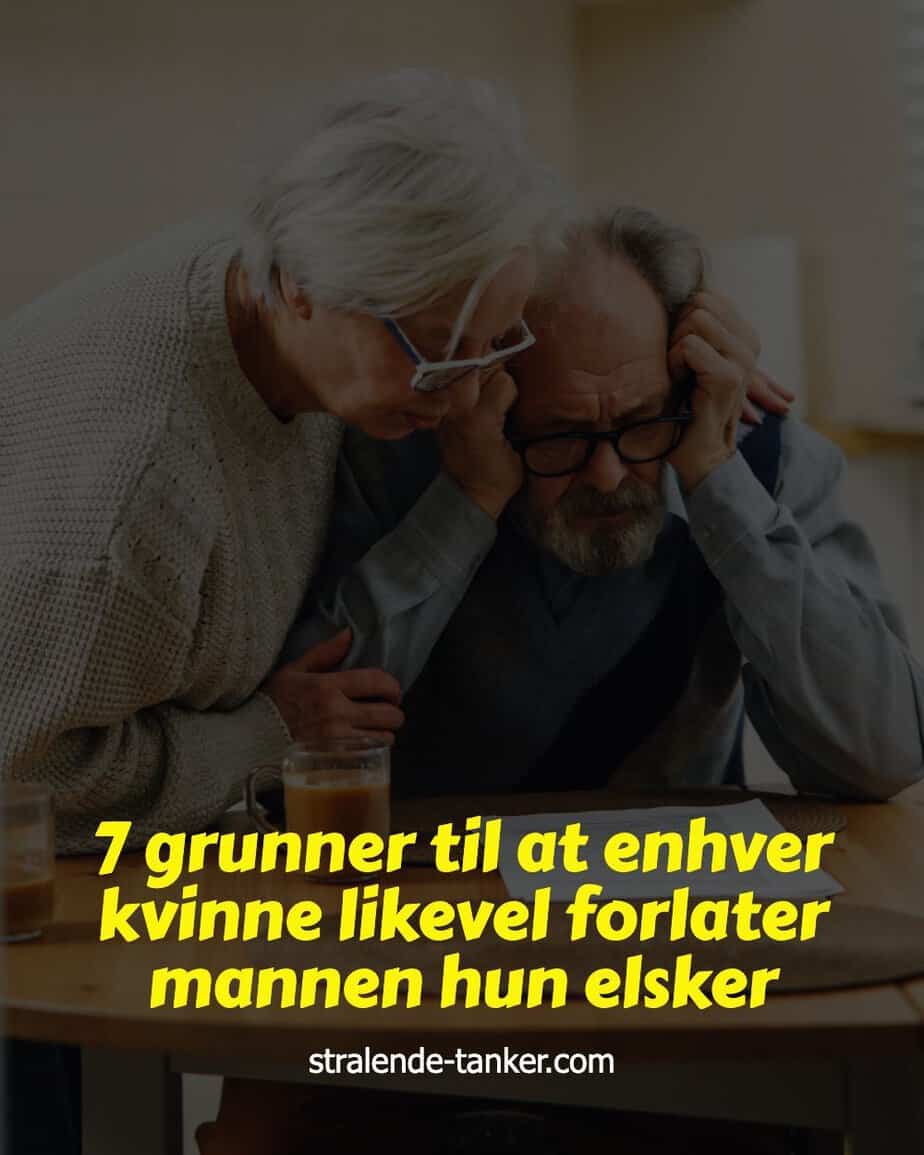 7 grunner til at enhver kvinne likevel forlater mannen hun elsker