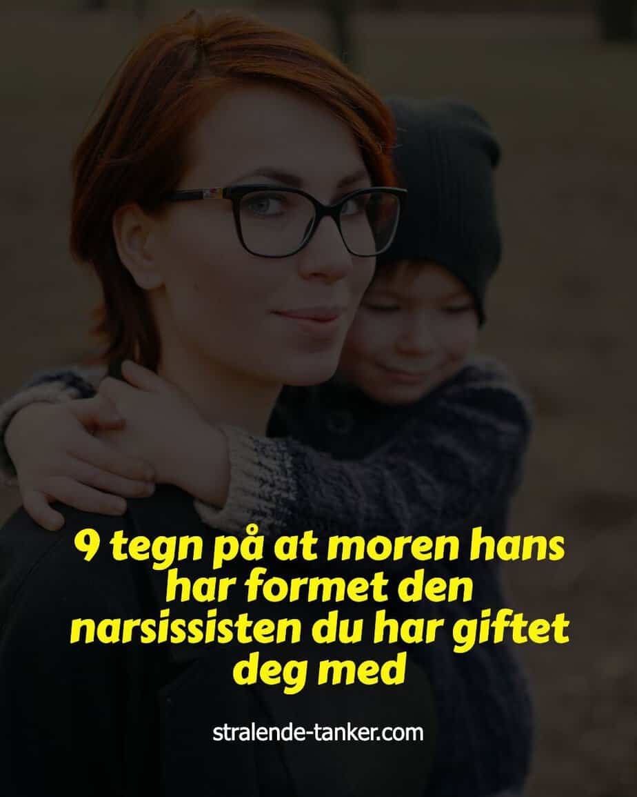 9 tegn på at moren hans har formet den narsissisten du har giftet deg med