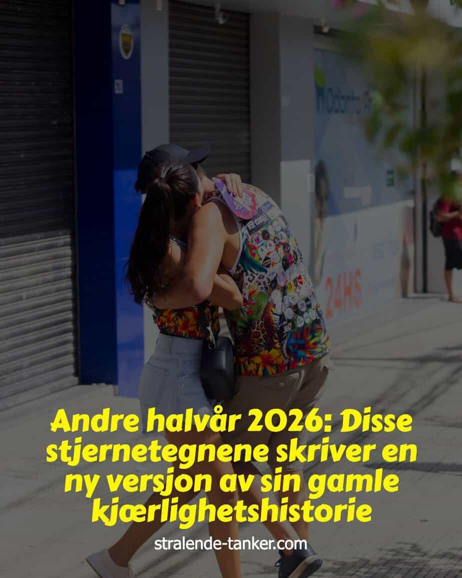 Andre halvår 2026: Disse stjernetegnene skriver en ny versjon av sin gamle kjærlighetshistorie Andre halvår 2026: Disse stjernetegnene skriver en ny versjon av sin gamle kjærlighetshistorie
