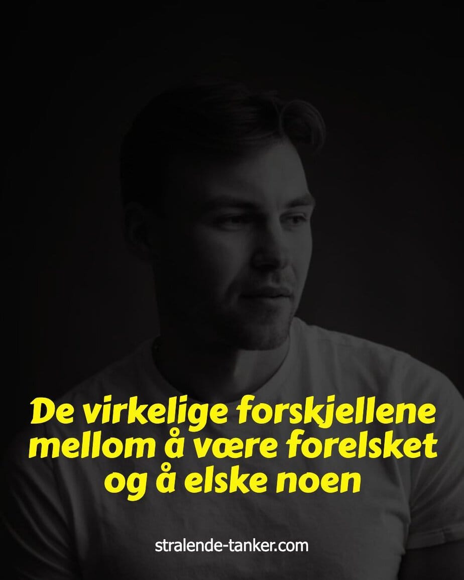 De virkelige forskjellene mellom å være forelsket og å elske noen