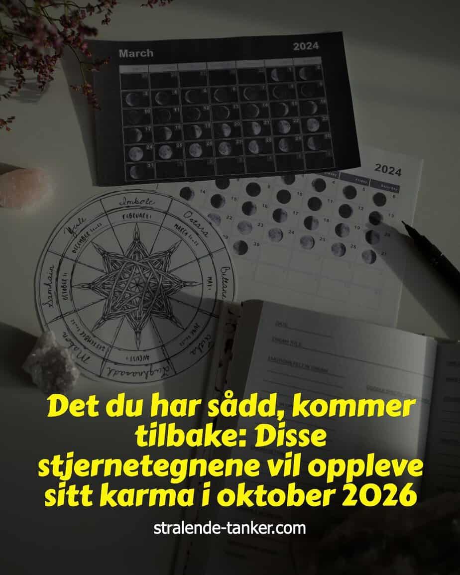 Det du har sådd, kommer tilbake: Disse stjernetegnene vil oppleve sitt karma i oktober 2026 Det du har sådd, kommer tilbake: Disse stjernetegnene vil oppleve sitt karma i oktober 2026