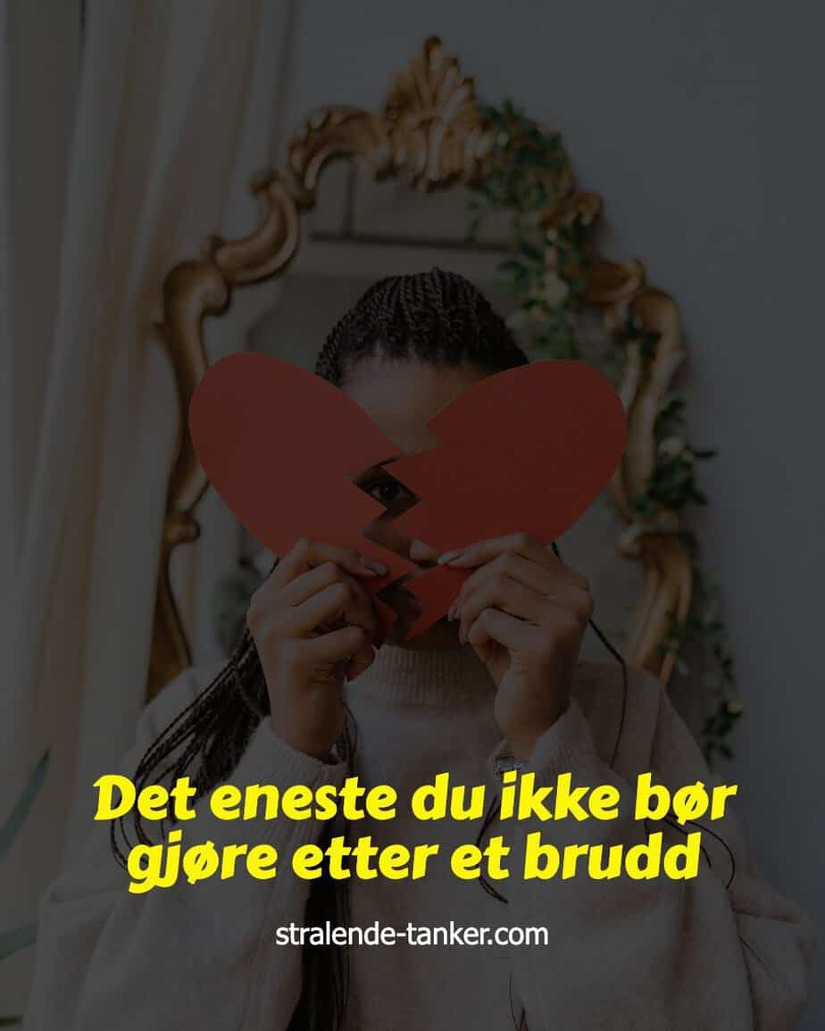 Det eneste du ikke bør gjøre etter et brudd