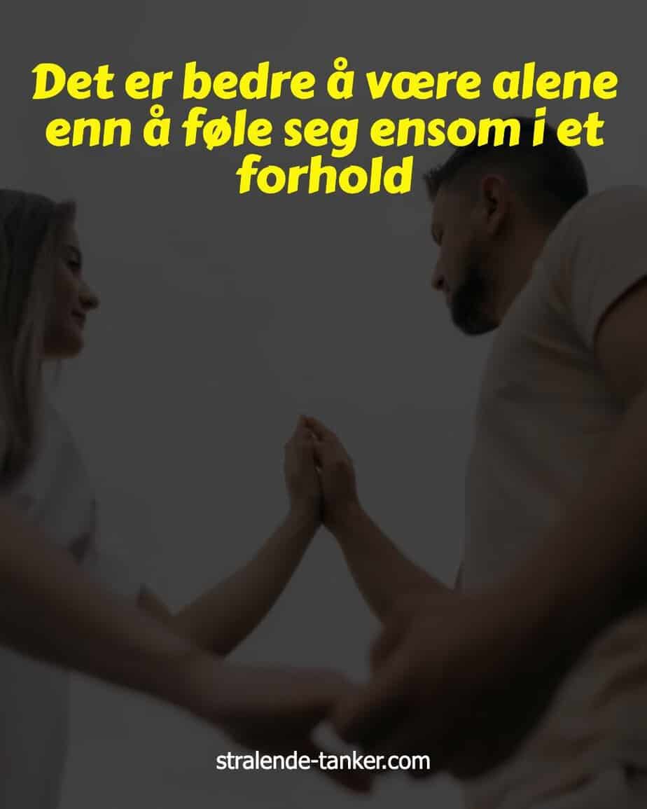 Det er bedre å være alene enn å føle seg ensom i et forhold