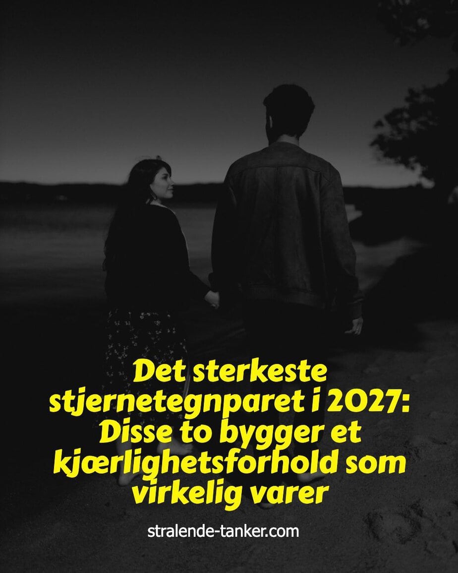 Det sterkeste stjernetegnparet i 2027: Disse to bygger et kjærlighetsforhold som virkelig varer Det sterkeste stjernetegnparet i 2027: Disse to bygger et kjærlighetsforhold som virkelig varer