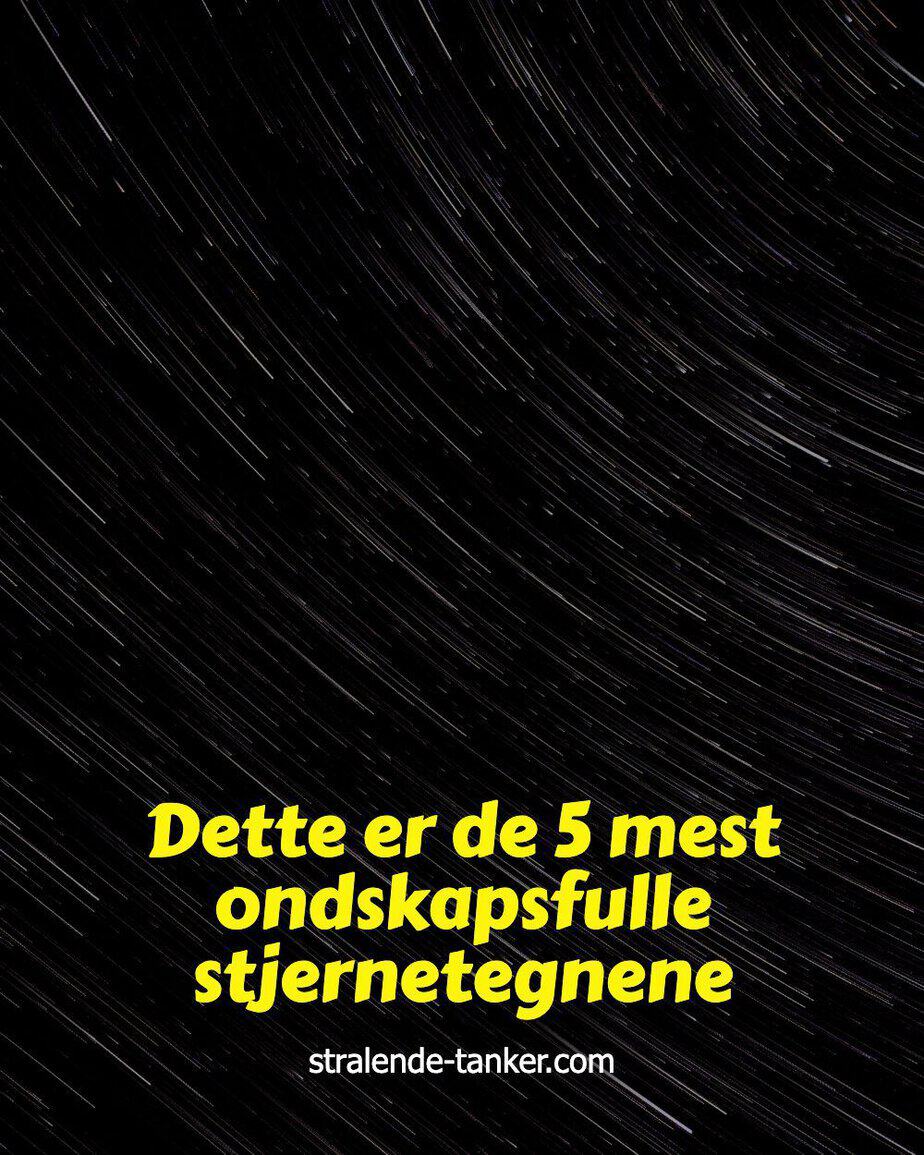 Dette er de 5 mest ondskapsfulle stjernetegnene Dette er de 5 mest ondskapsfulle stjernetegnene