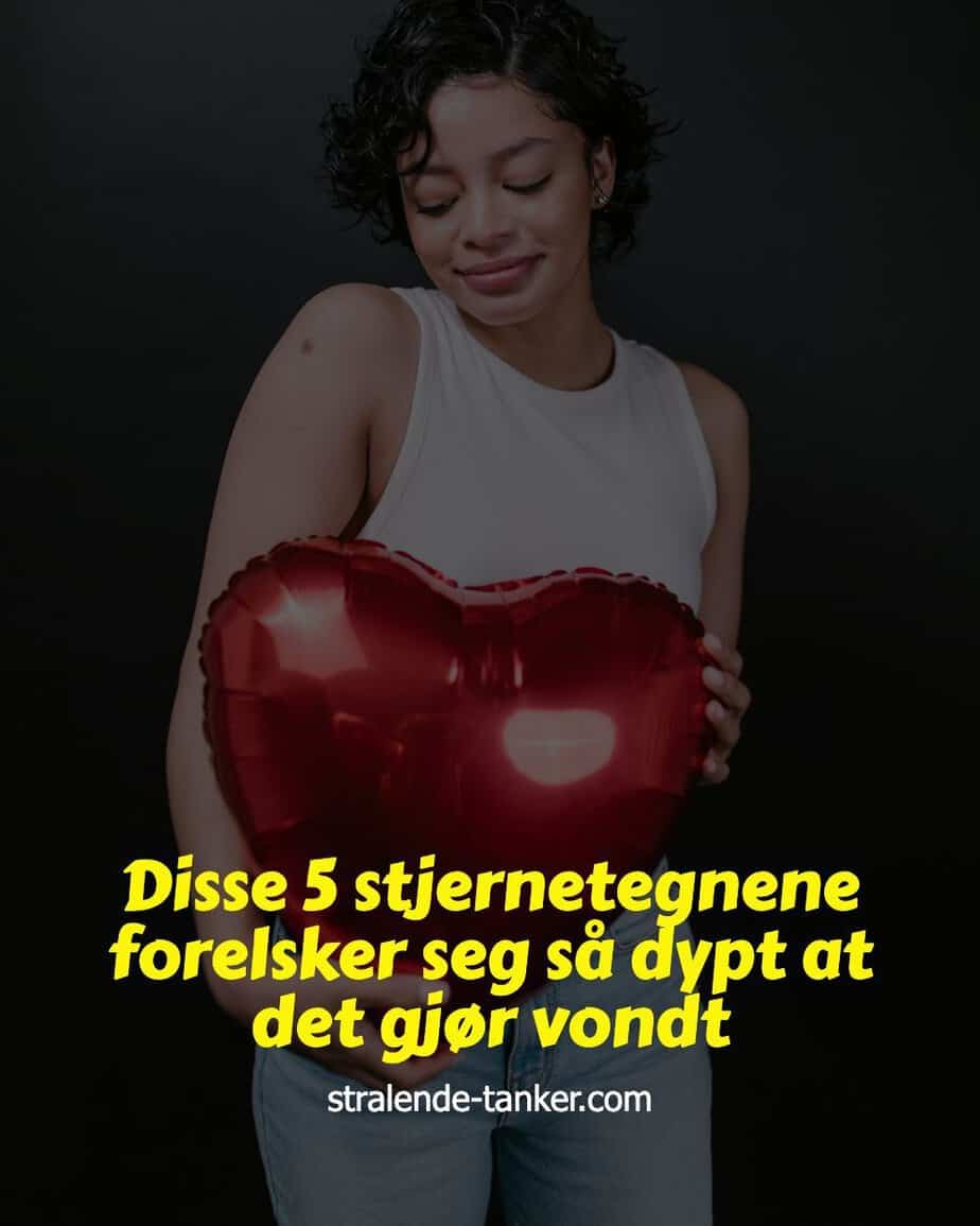 Disse 5 stjernetegnene forelsker seg så dypt at det gjør vondt Disse 5 stjernetegnene forelsker seg så dypt at det gjør vondt