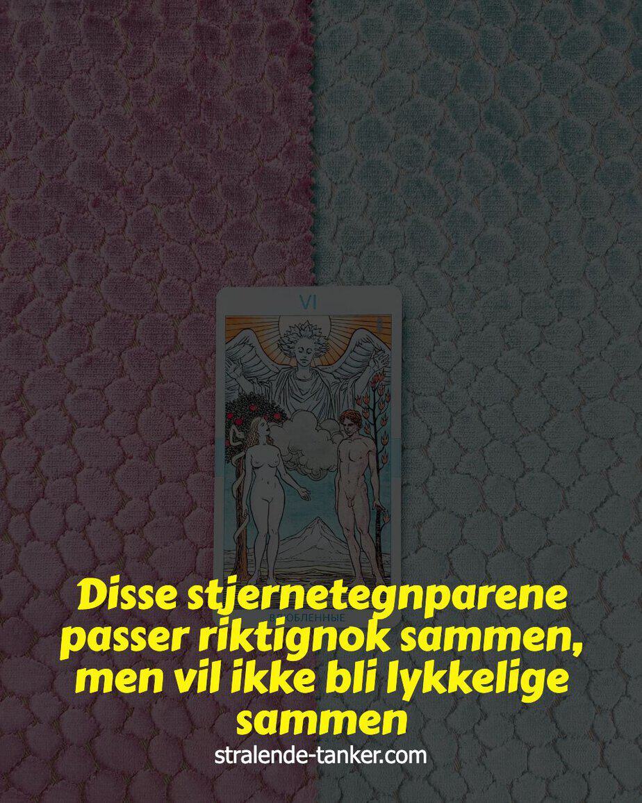 Disse stjernetegnparene passer riktignok sammen, men vil ikke bli lykkelige sammen