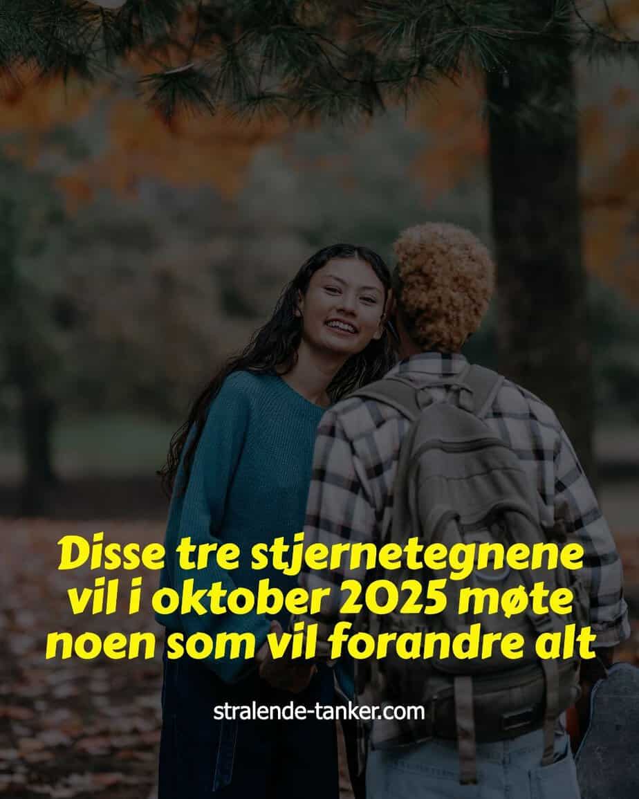 Disse tre stjernetegnene vil i oktober 2025 møte noen som vil forandre alt Disse tre stjernetegnene vil i oktober 2025 møte noen som vil forandre alt