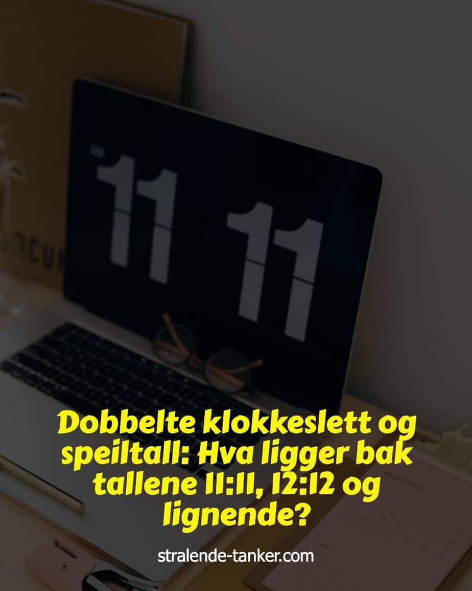 Dobbelte klokkeslett og speiltall: Hva ligger bak tallene 11:11, 12:12 og lignende? Dobbelte klokkeslett og speiltall: Hva ligger bak tallene 11:11, 12:12 og lignende?